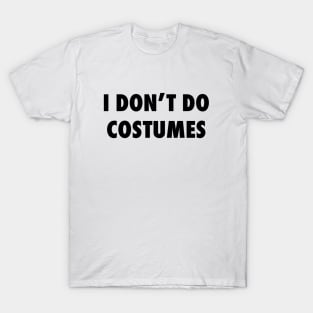 I Don't Do Costumes T-Shirt